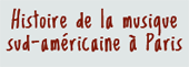 histoire de la musique sud-américaine à Paris